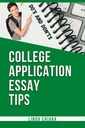 College Application Essay Tips: Do’s and Don’ts for a Powerful and Convincing Admissions Essay