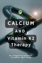 Calcium and Vitamin K2 Therapy: An Integrative Approach for Better Well-being