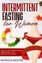Intermittent Fasting for Women: How to Lose Weight, Boost Metabolism, and Balance Harmones