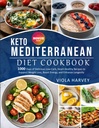 КЕТО MEDITERRANEAN DIET COOKBOOK: 1,000 Days of Delicious, Low-Carb, Heart -Healthy Recipes to Support Weight Loss, Boost Energy, and Enhance Longevity
