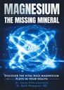 Magnesium the Missing Mineral: Discover the Vital Role Magnesium Plays in Your Health